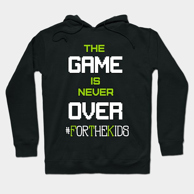 Game's Not Over #ForTheKids Hoodie by 8bitnoob